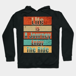 Life Is A Journey Enjoy The Ride Hoodie